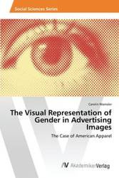 The Visual Representation of Gender in Advertising Images - Carolin Wamsler