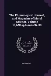 The Phrenological Journal, and Magazine of Moral Science, Volume 18,&Nbsp;Issues 32-33 - Anonymous