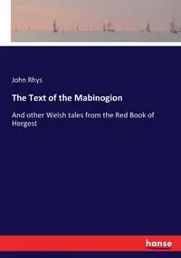 The Text of the Mabinogion - John Rhys