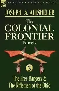 The Colonial Frontier Novels - Altsheler Joseph A.