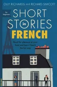 Short Stories in French for Beginners - Richards Olly, Richard Simcott