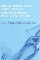 Interactions Between Short-Term and Long-Term Memory in the Verbal Domain - Annabel Thorn