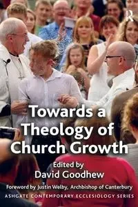Towards a Theology of Church Growth - David Goodhew
