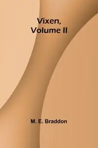 Vixen, Volume II. - E. Braddon M.