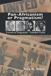 Pan-Africanism or Pragmatism. Lessons of the Tanganyika-Zanzibar Union - Shivji Issa G.