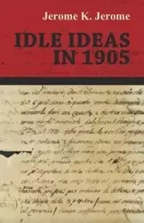 Idle Ideas in 1905 - Jerome Jerome K.