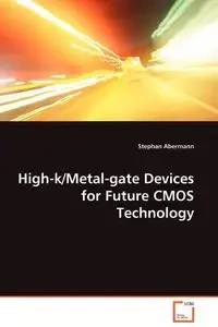 High-k/Metal-gate Devices for Future CMOS Technology - Stephan Abermann