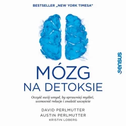 audiobook Mózg na detoksie. Oczyść swój umysł, by sprawniej myśleć, wzmocnić relacje i znaleźć szczęście - David Perlmutter Md