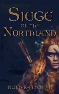 Siege of the Northland - Ruth Rathband