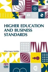 Higher Education And Business Standards - Willard Eugene Hotchkiss