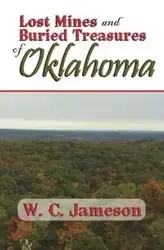 Lost Mines and Buried Treasures of Oklahoma - Jameson W.C.