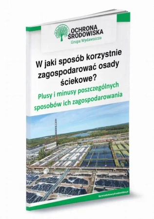 eBook W jaki sposób korzystnie zagospodarować osady ściekowe? Plusy i minusy poszczególnych sposobów ich zagospodarowania - Jolanta Pacek
