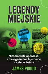 Legendy miejskie. Niesamowite opowieści i niewyjaśnione tajemnice z całego świata - James Proud