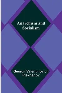 Anarchism and Socialism - Valentinovich Plekhanov Georgii