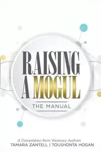 Raising a Mogul - Tamara Zantell