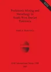 Prehistoric Mining and Metallurgy in South West Iberian Peninsula - Mark Hunt Ortiz  A.