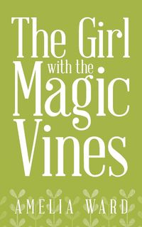 The Girl with the Magic Vines - Ward Amelia
