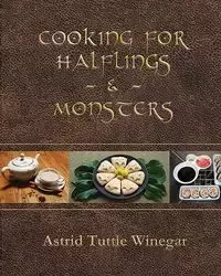 Cooking for Halflings & Monsters - Astrid Winegar Tuttle
