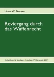 Reviergang durch das Waffenrecht - Nopens Horst W.