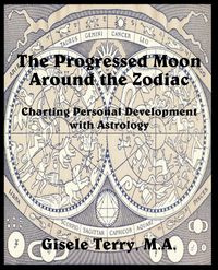 The Progressed Moon Around the Zodiac - Terry Gisele