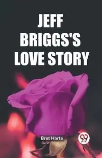 Jeff Briggs's Love Story - Bret Harte