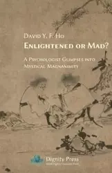 Enlightened or Mad? A Psychologist Glimpses into Mystical Magnanimity - Ho David Y.F.