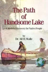 The Path of Handsome Lake - Walle Alf H.