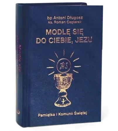 Modlę się do Ciebie, Jezu w.granatowa - Antoni Długosz, Roman Ceglarek