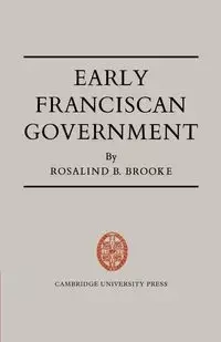 Early Franciscan Government - Brooke Rosalind B.