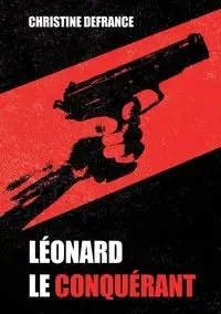 Léonard le conquérant - Christine Defrance