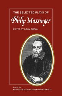 The Selected Plays of Philip Massinger - Philip Massinger