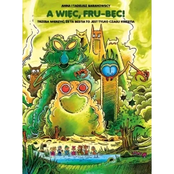 A więc, Fru-Bęc! Trzeba wierzyć, że ta Bestia to jest tylko czasu kwestia - Anna Baranowska, Tadeusz Baranowski