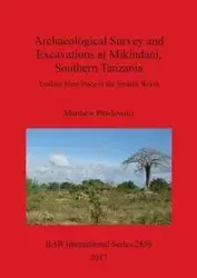 Archaeological Survey and Excavations at Mikindani, Southern Tanzania - Matthew Pawlowicz