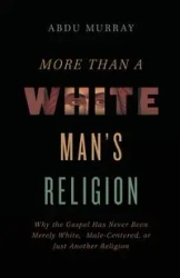 More Than a White Man's Religion - Murray Abdu