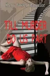Till Murder Do Us Part - Sherry Chancellor Fowler