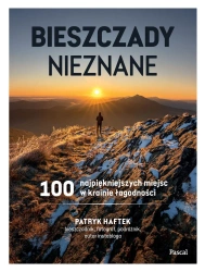 Bieszczady nieznane. 100 najpiękniejszych miejsc.. - Patryk Haftek