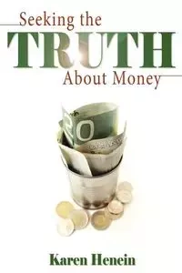 Seeking the Truth about Money - Karen Henein