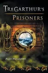 Tregarthur's Prisoners - Alex Mellanby