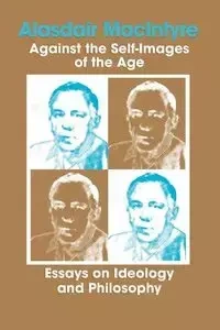 Against the Self-Images of the Age - Alasdair MacIntyre