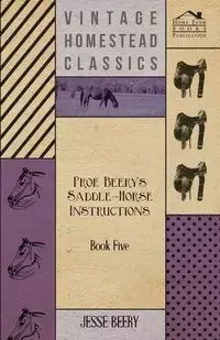 Prof. Beery's Saddle-Horse Instructions - Book Five - Jesse Beery