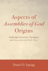 Aspects of Assemblies of God Origins - Daniel Isgrigg