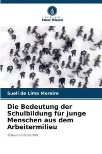 Die Bedeutung der Schulbildung für junge Menschen aus dem Arbeitermilieu - de Lima Moreira Sueli