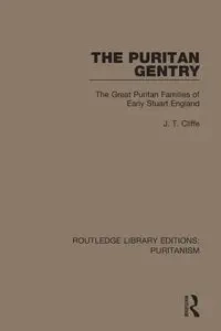 The Puritan Gentry - Cliffe J. T.