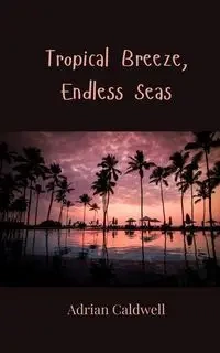 Tropical Breeze, Endless Seas - Adrian Caldwell
