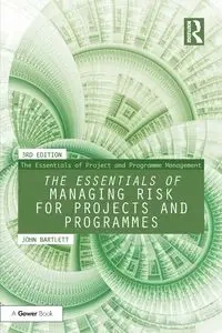 The Essentials of Managing Risk for Projects and Programmes - John Bartlett