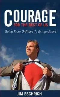 Courage For The Rest Of US - Jim Eschrich