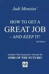 How to Get a Great Job - and Keep It! - Judi Menzies
