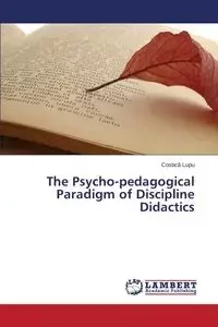 The Psycho-Pedagogical Paradigm of Discipline Didactics - Lupu Costic