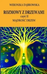 Rozmowy z drzewami cz.II Mądrość drzew - Weronika Dąbrowska