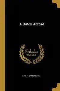 A Briton Abroad - W. H. Symondson F.